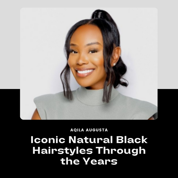 Aqila Augusta Celebrates Black History Month: Showcasing Iconic Natural Black Hairstyles Through the Years